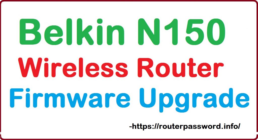 Belkin N150 wireless router firmware update